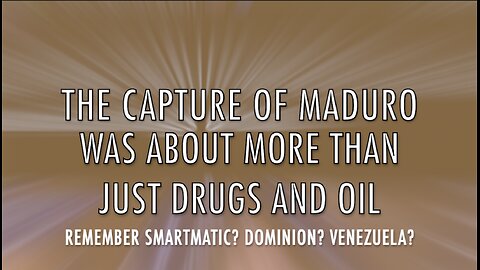 MADURO CAPTURE ABOUT MORE THAN DRUGS AND OIL