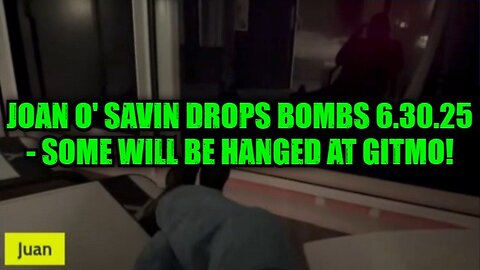 Joan O' Savin Drops Bombs 6.30.25 - Some Will Be Hanged at GITMO!