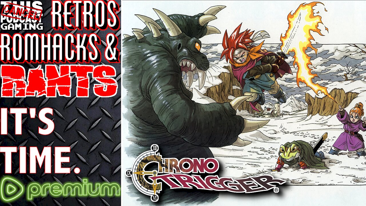 (PREMIUM) RETROS, ROMHACKS & RANTS #05: CHRONO TRIGGER! - It Was Time!