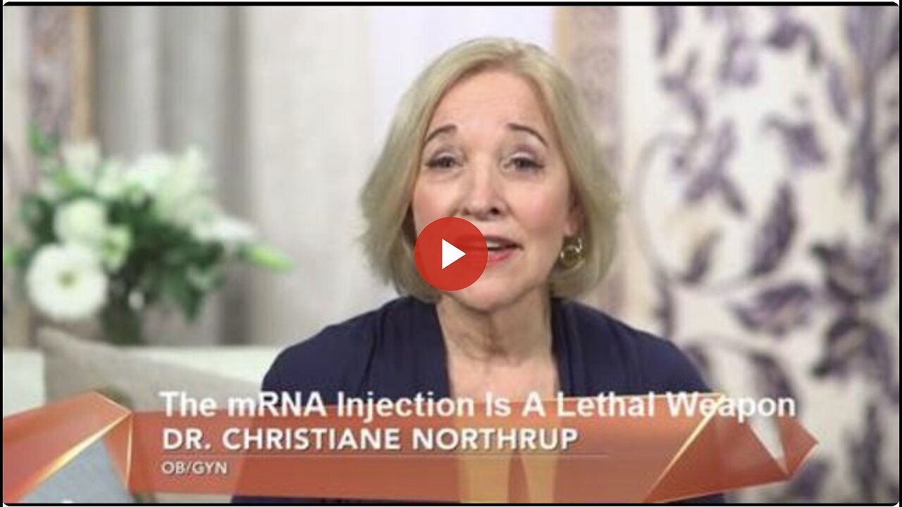 "mRNA Injection: A Lethal Weapon by Dr. Christiane Northrup"