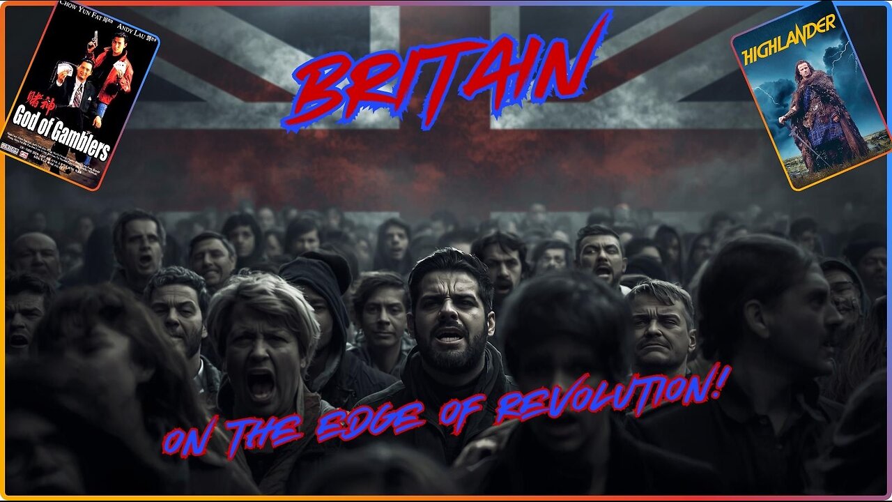 Is Britain Is On The Edge Of Revolution? God Of Gamblers & Highlander.