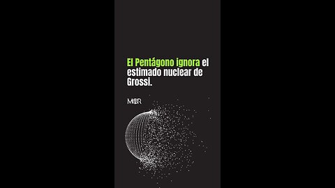 El Pentágono Ignora el Estimado Nuclear de Grossi