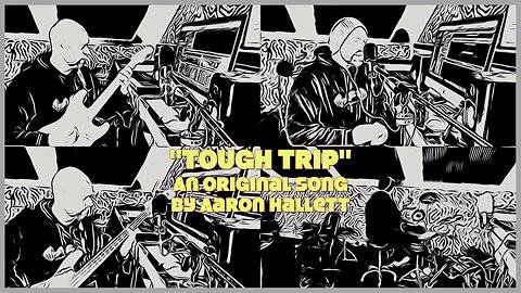 "Tough Trip" an Original Song by Aaron Hallett