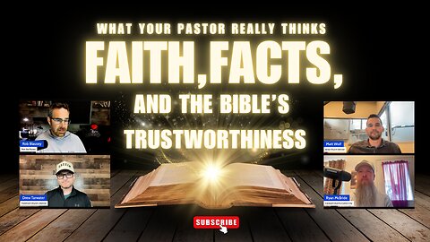 Faith, Facts, and the Bible’s Trustworthiness