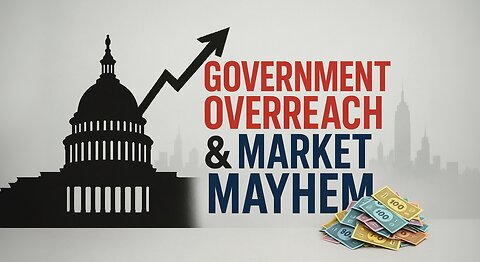 Government Overreach and Market Mayhem