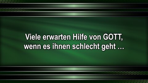 Viele erwarten Hilfe von GOTT, wenn es ihnen schlecht geht …