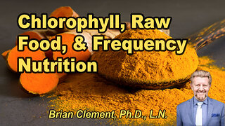 Chlorophyll, raw food, and frequency nutrition