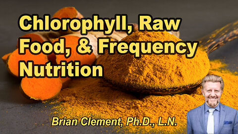 Chlorophyll, raw food, and frequency nutrition