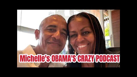 Michelle's OBAMA'S CRAZY PODCAST ,Something is very wrong with this update..