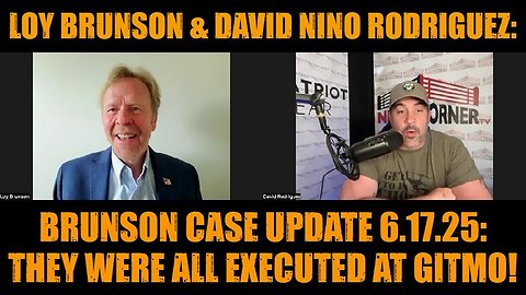 Loy Brunson & David Nino Rodriguez: Brunson Case Update 6.17.25: They Were All Executed at GITMO!