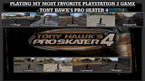 38 - PLAYING MY MOST FAVORITE PLAYSTATION 2 GAME - TONY HAWK’S PRO SKATER 4