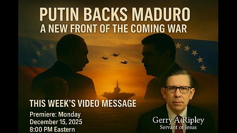 🔥 THIS WEEK’S VIDEO MESSAGE 🔥PUTIN BACKS MADURO — A NEW FRONT OF THE COMING WAR
