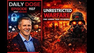 Unrestricted Warfare | Ep. 1107 The Daily Dose