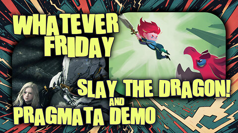 Whatever Friday | Random Games | Slay the Dragon and PRAGMATA Demo (reupload)