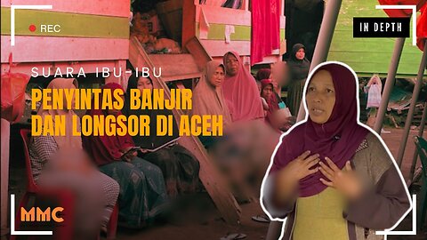 Suara Ibu-Ibu Penyintas Banjir dan Longsor di Aceh | In Depth