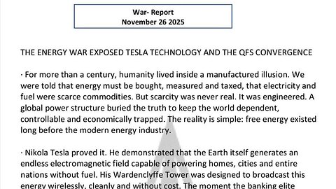 WAR REPORT - NOV 26 2025 - TESLA TECHNOLOGY AND THE QFS CONVERGENCE
