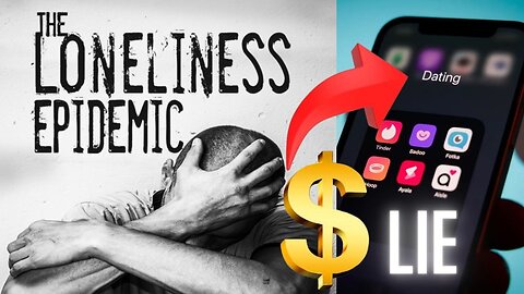 THE LONELINESS EPIDEMIC AND WHY DATIING APPS MADE IT WORSE I HAVE THE ANSWER !
