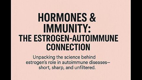 Ep 608 The Estrogen Connection: Unraveling Autoimmune Mysteries