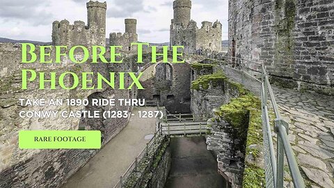 Before The Phoenix, Culminating @ Conwy Castle (1283-1287) - Rare 1890's English Footage