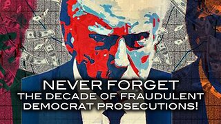 NEVER FORGET The Decade of Fraudulent Democrat Prosecutions!