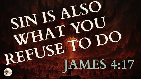 What James 4:17 Really Teaches About Sin and Doing What Is Right