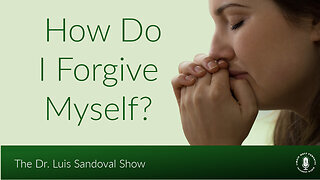 18 Sep 25, The Dr. Luis Sandoval Show: How Do I Forgive Myself?