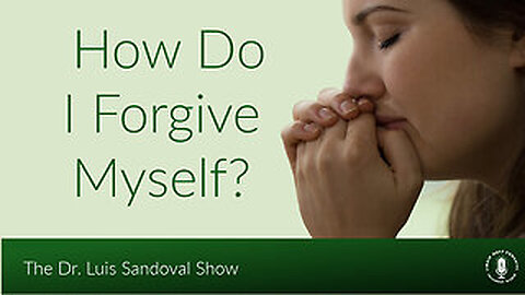 18 Sep 25, The Dr. Luis Sandoval Show: How Do I Forgive Myself?