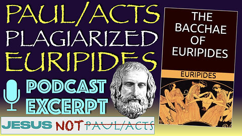Paul/Acts Plagiarized Euripides "Bacchae" (Podcast Excerpt)