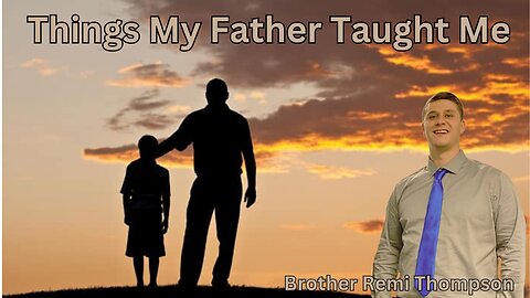 Things My Father Taught Me || Brother Remy