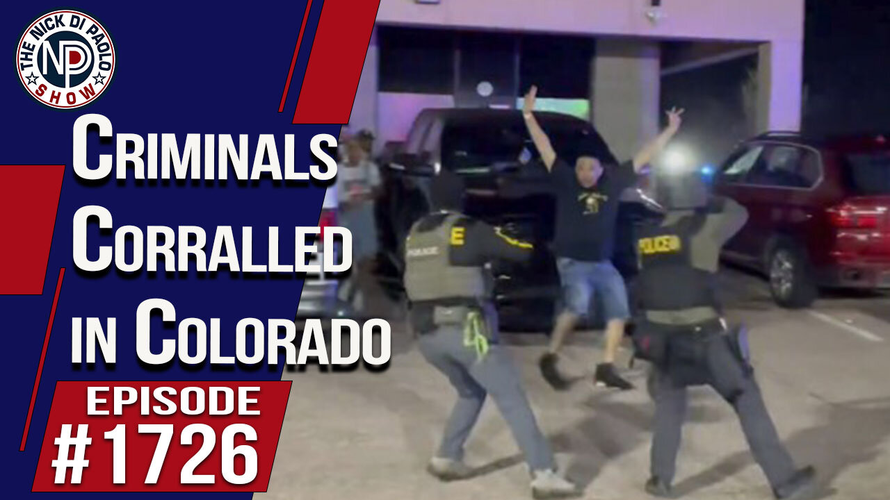 Criminals Corralled In Colorado | Nick Di Paolo Show #1726