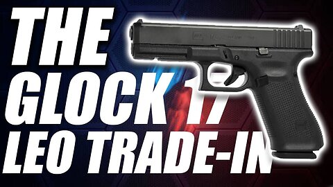 Glock 17 Gen 5 Law Enforcement Trade In