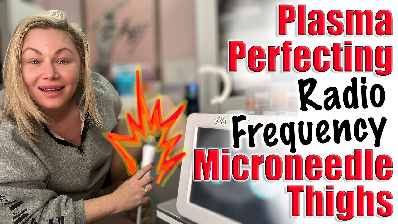 Plasma Perfecting Radio Frequency DEEP Microneedle my Thights, Code Jessica500 saves you $500!