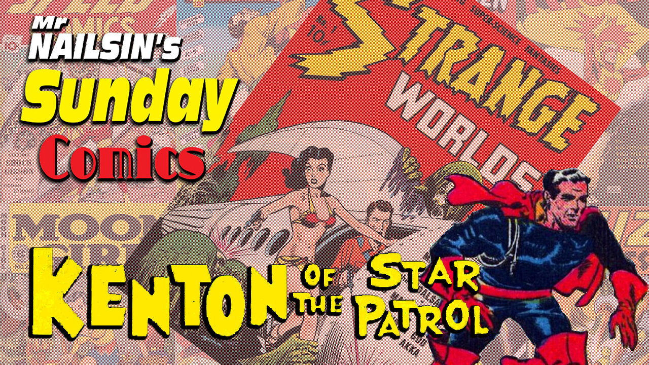 Mr Nailsin's Sunday Comics: Kenton Of Star Patrol