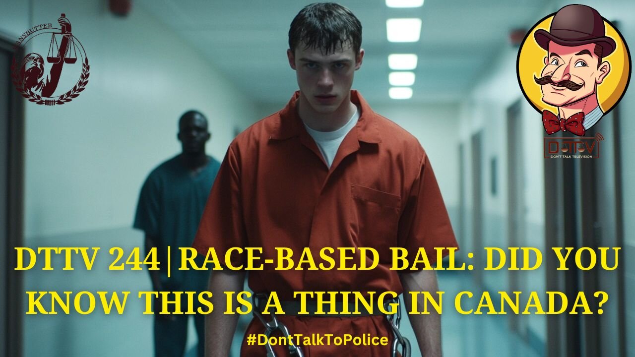 ⚖️DTTV 244⚖️| Race-Based Bail: Did You Know This Is a Thing in Canada?