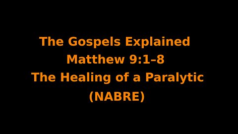The Gospels Explained - Matthew 9:1–8 - The Healing of a Paralytic - (NABRE)