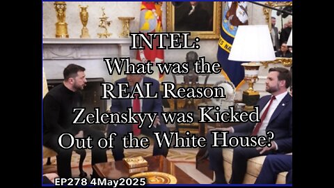 EP278: Why was Zelenskyy REALLY Tossed Out of the White House?