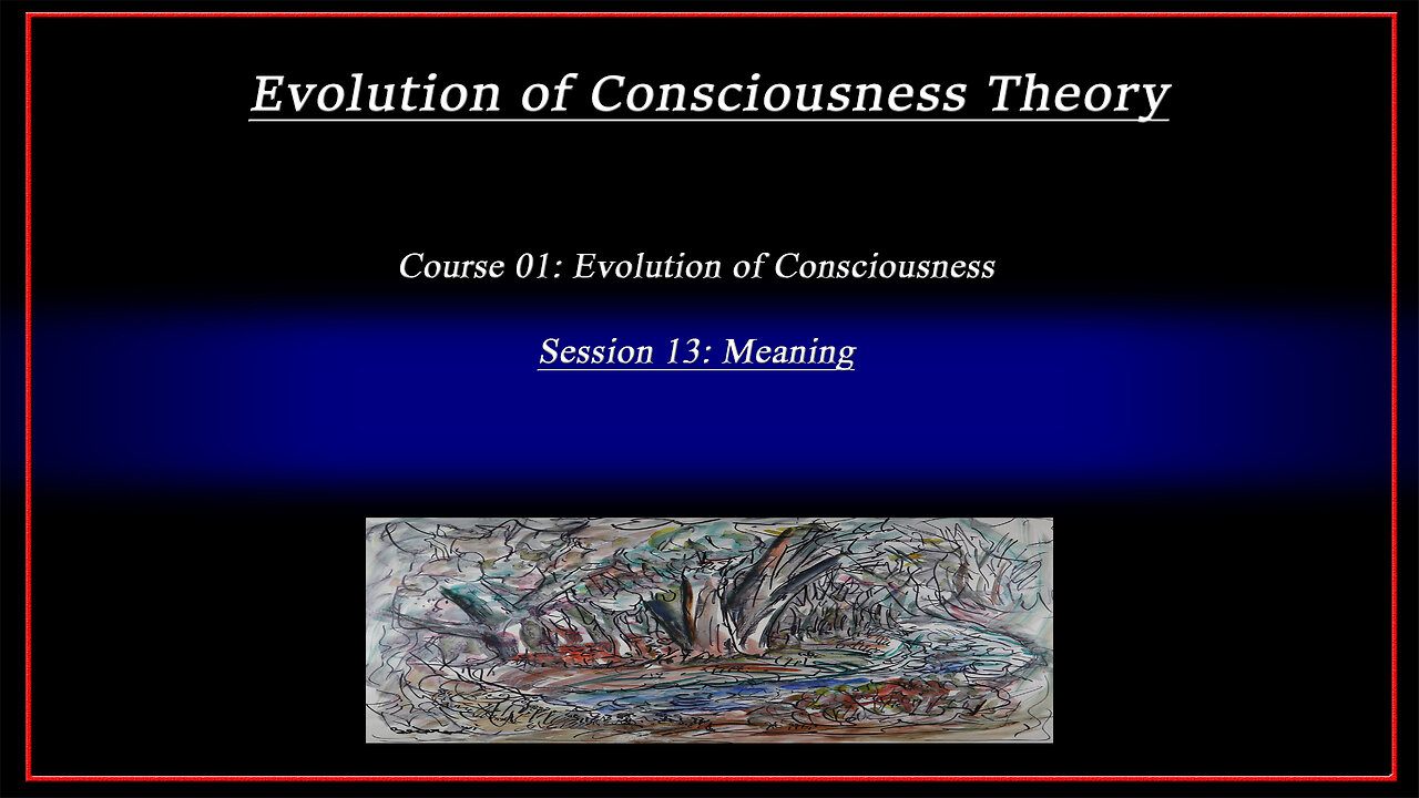 Course 01: Evolution of Consciousness; Session 13: Meaning (4k)