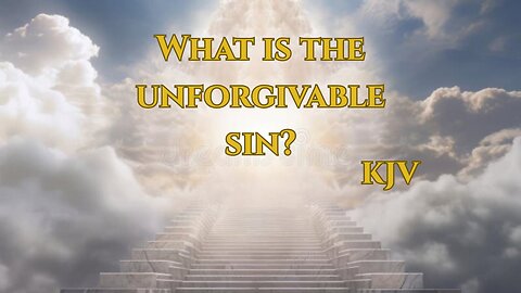 What Does The Bible Say About The "Unforgivable Sin"? (KJV)