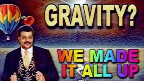 Gravity! We made it all up!