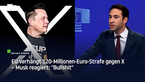 EU verhängt 120-Millionen-Euro-Strafe gegen X – Musk reagiert: "Bullshit"