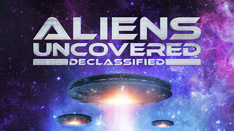 ALIENS UNCOVERED: DECLASSIFIED