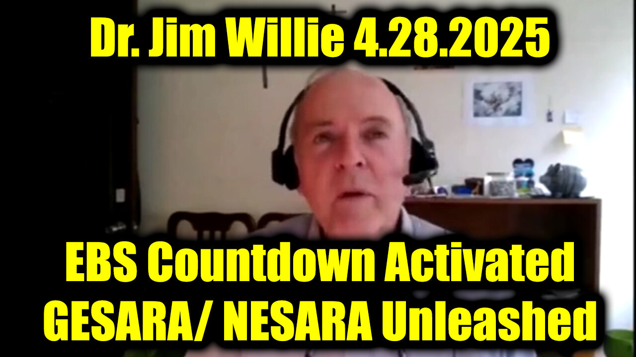 Dr. Jim Willie Urgent Emergency 4.28.25 - EBS Countdown Activated, GESARA/NESARA Unleashed