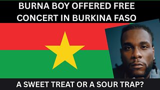 BURNA BOY OFFERED FREE CONCERT IN BURKINA FASO: A SWEET TREAT OR A SOUR TRAP?