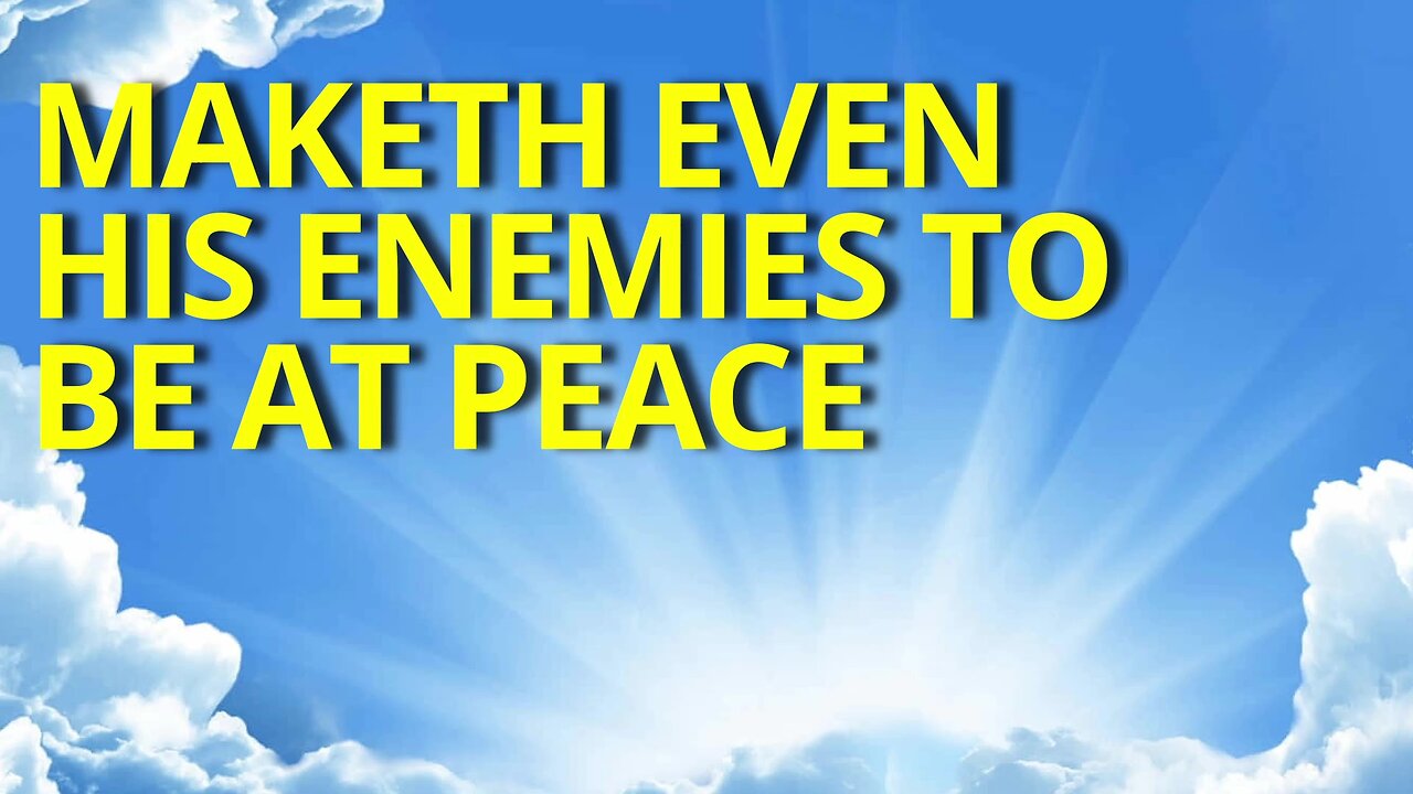 Even His Enemies to be at Peace
