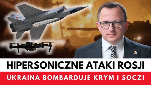Rosja atakuje Kindżałami – Ukraina odpowiada dronami. Wojna rozlewa się na Krym, Soczi i…