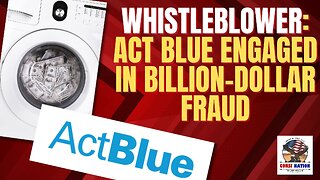 Whistleblower: Act Blue Engaged in Billion-Dollar Fraud