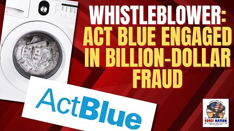 Whistleblower: Act Blue Engaged in Billion-Dollar Fraud