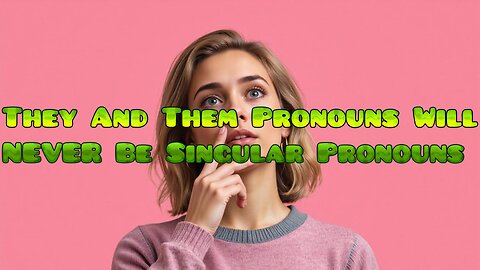 They And Them Pronouns Will NEVER Be Singular Pronouns