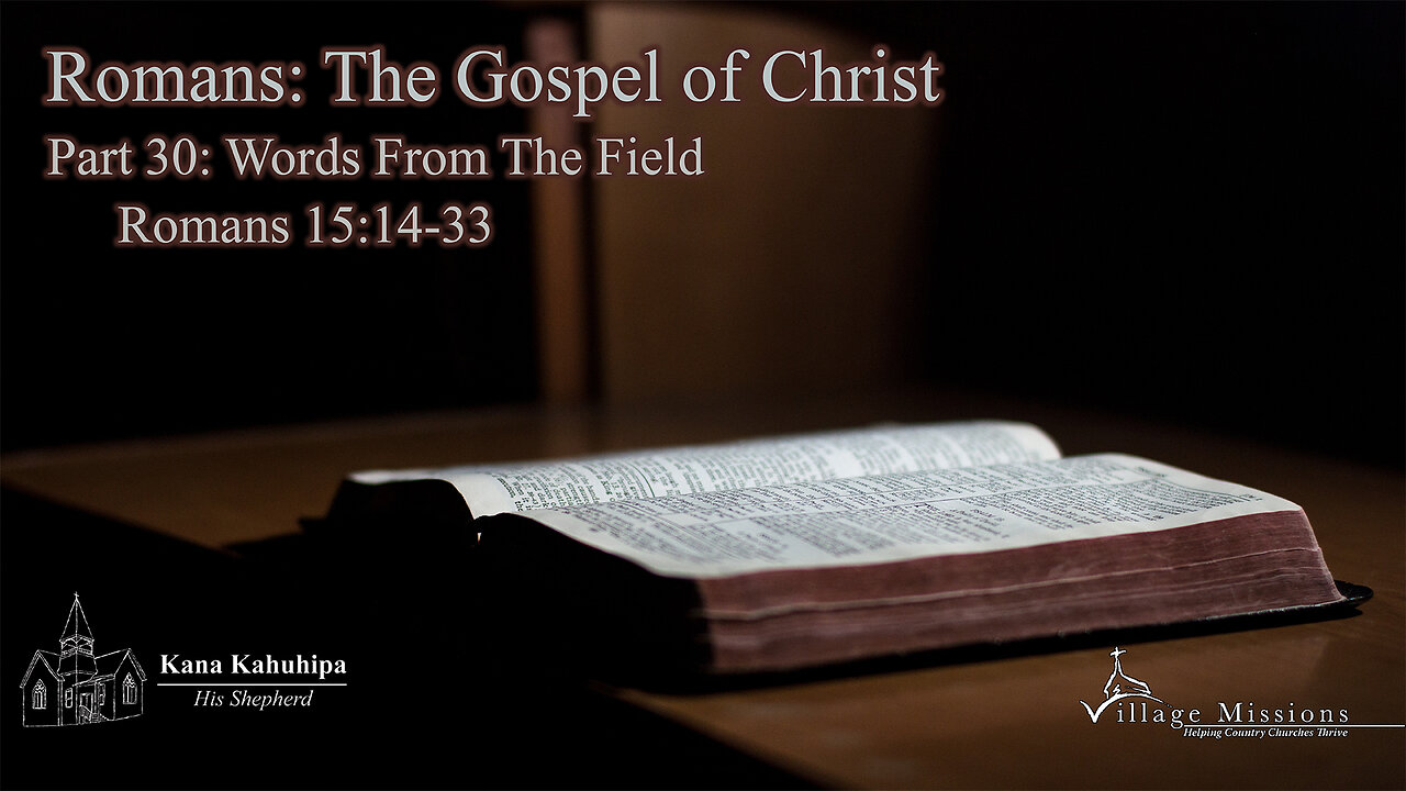 04.06.25 - Part 30: Words From The Field - Romans 15:14-33