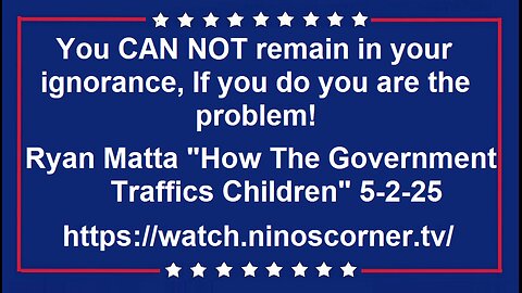 Ryan Matta "How The Government Traffics Children" 5-2-25